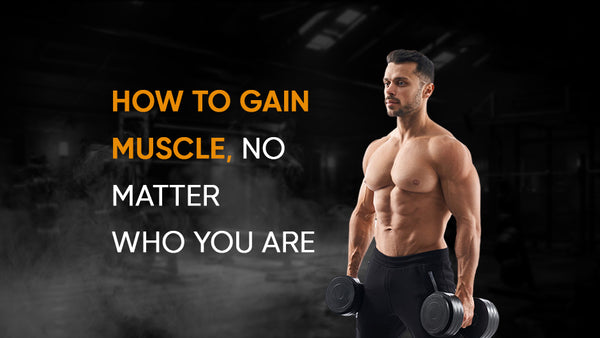 How to Gain Muscle, No Matter Who You Are
