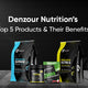 Denzour Nutrition Top-5 Products and there Benefits-