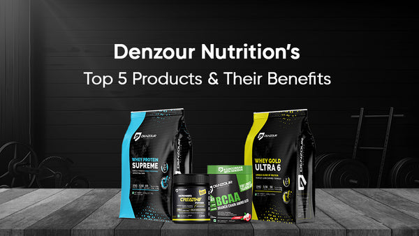 Denzour Nutrition Top-5 Products and there Benefits-