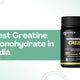 Best Creatine Monohydrate in India 