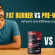 Fat Burner vs Pre-Workout: What’s the Difference & Which One Should You Choose?